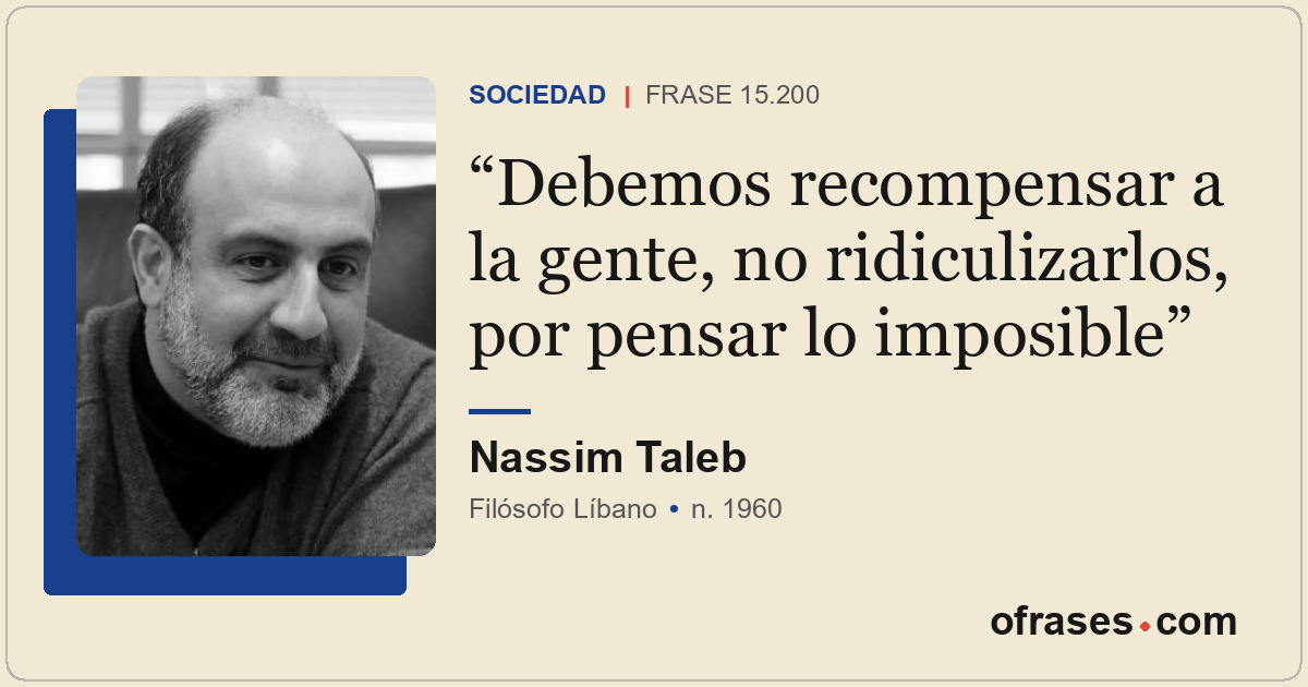 Debemos recompensar a la gente, no ridiculizarlos, por pensar lo imposible