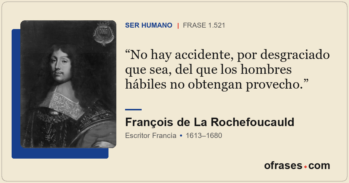 No hay accidente, por desgraciado que sea, del que los hombres hábiles no obteng...
