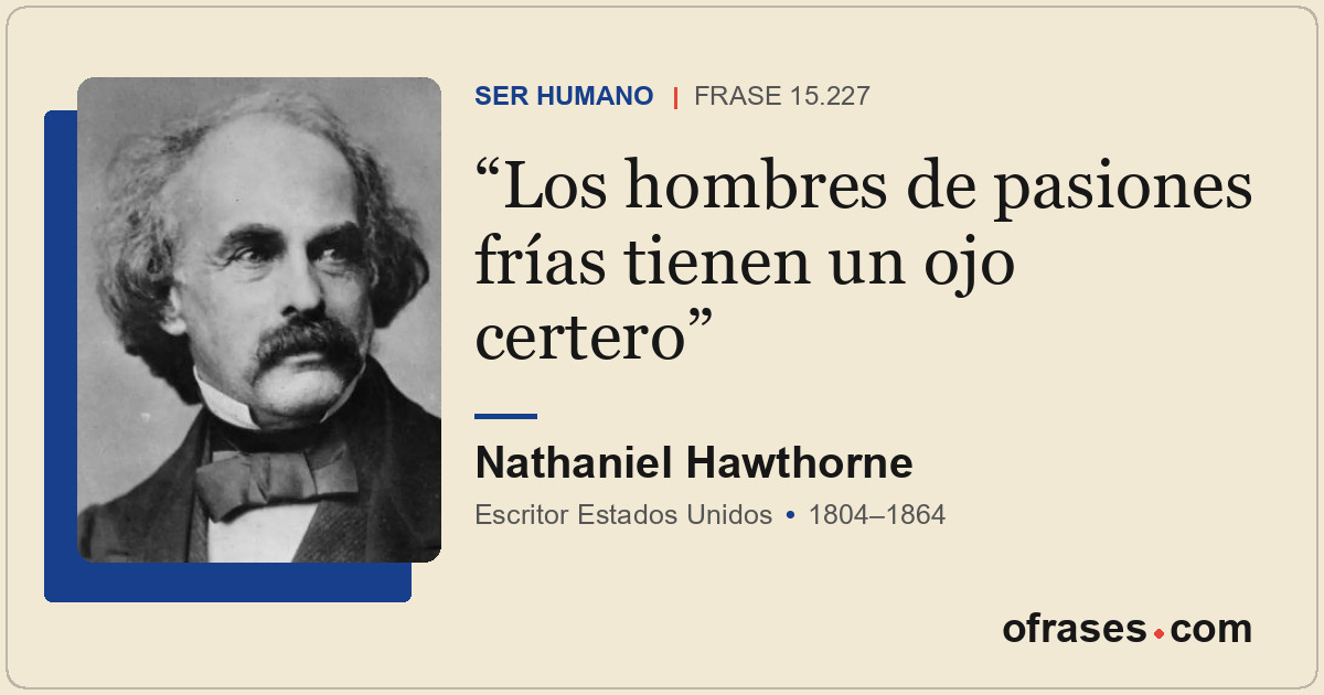 Los hombres de pasiones frías tienen un ojo certero