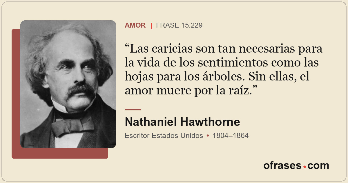 Las caricias son tan necesarias para la vida de los sentimientos como las hojas...