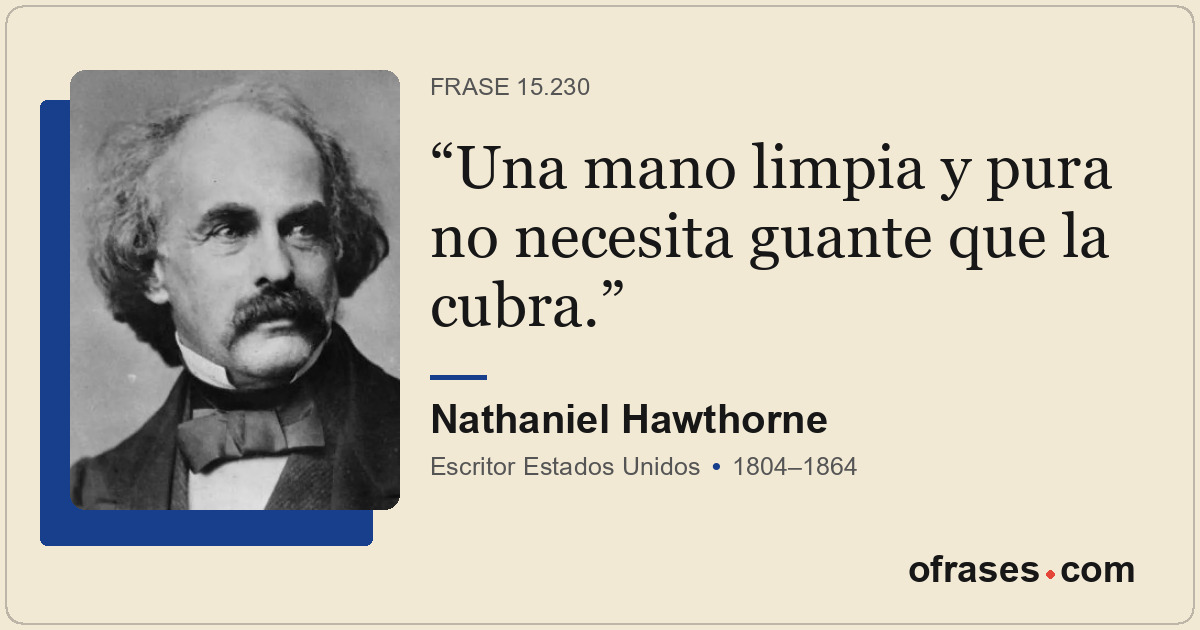 Una mano limpia y pura no necesita guante que la cubra.