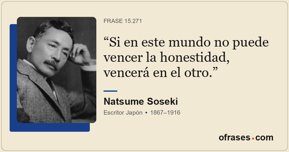Si en este mundo no puede vencer la honestidad, vencerá en el otro.