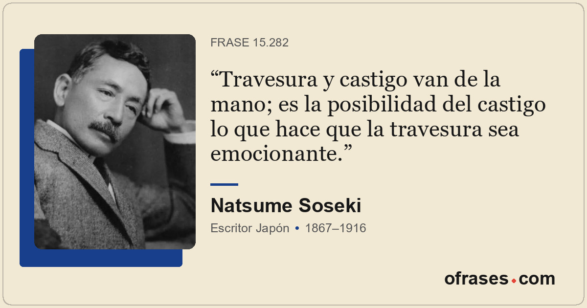 Travesura y castigo van de la mano; es la posibilidad del castigo lo que hace qu...