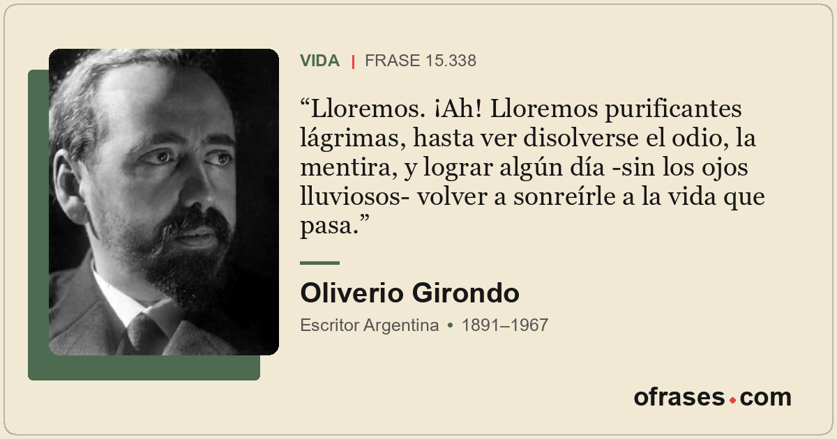Lloremos. ¡Ah! Lloremos purificantes lágrimas, hasta ver disolverse el odio, la...