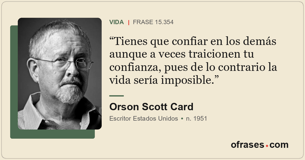 Tienes que confiar en los demás aunque a veces traicionen tu confianza, pues de...