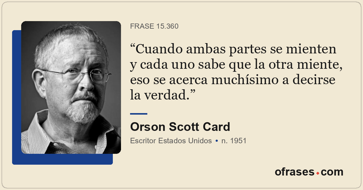 Cuando ambas partes se mienten y cada uno sabe que la otra miente, eso se acerca...