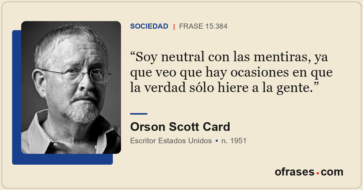 Soy neutral con las mentiras, ya que veo que hay ocasiones en que la verdad sólo...