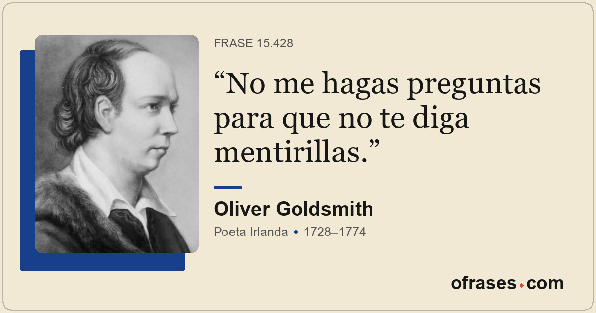 No me hagas preguntas para que no te diga mentirillas.