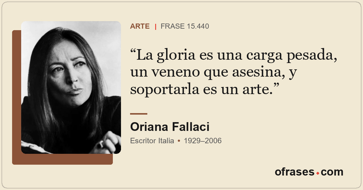 La gloria es una carga pesada, un veneno que asesina, y soportarla es un arte.