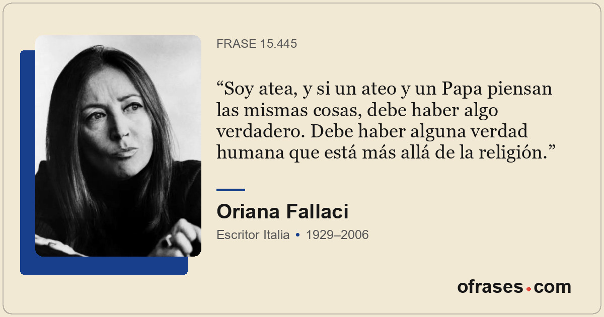 Soy atea, y si un ateo y un Papa piensan las mismas cosas, debe haber algo verda...