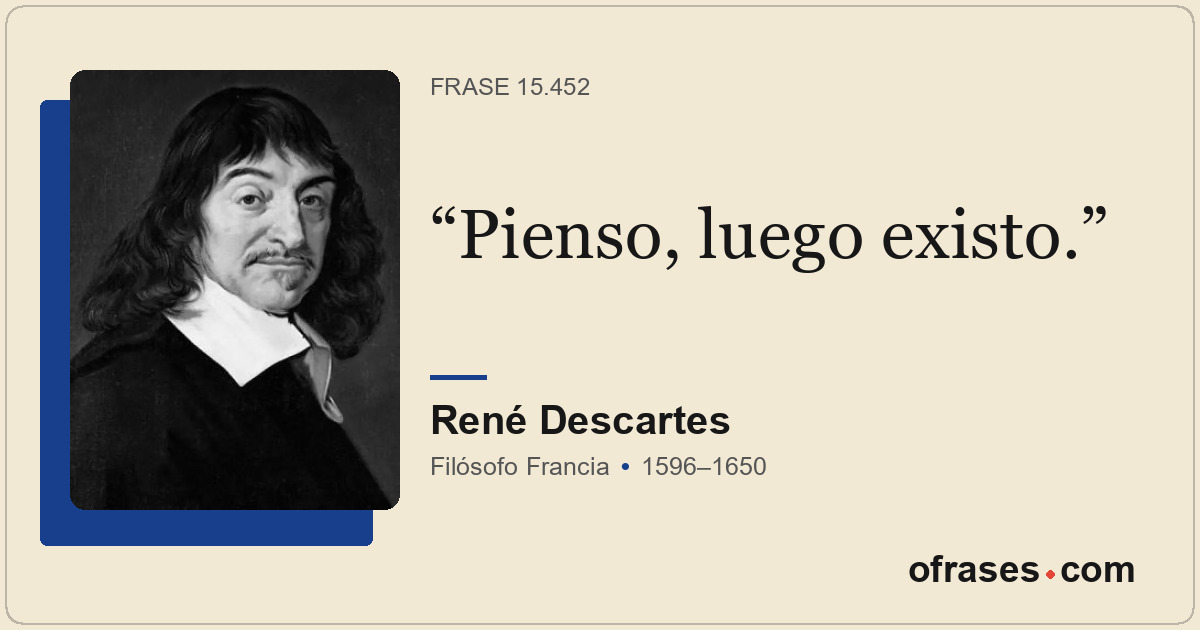 Pienso, luego existo.