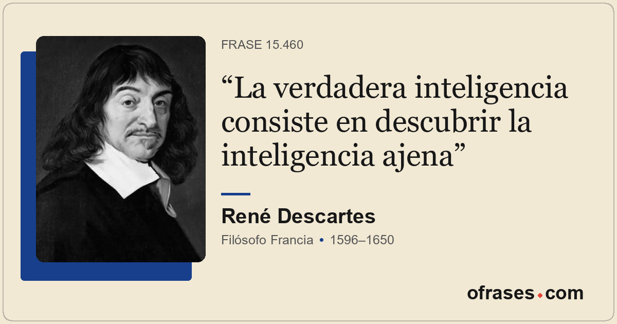 La verdadera inteligencia consiste en descubrir la inteligencia ajena