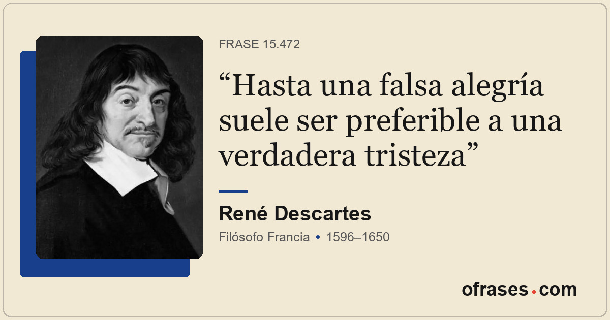 Hasta una falsa alegría suele ser preferible a una verdadera tristeza