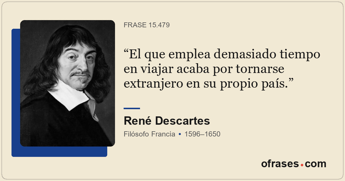 El que emplea demasiado tiempo en viajar acaba por tornarse extranjero en su pro...