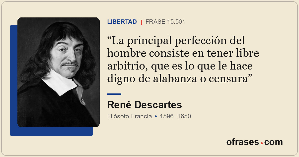 La principal perfección del hombre consiste en tener libre arbitrio, que es lo q...