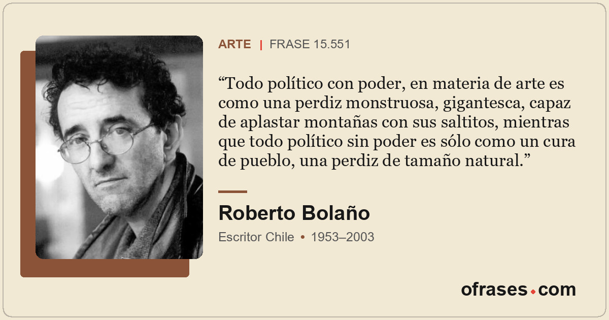 Todo político con poder, en materia de arte es como una perdiz monstruosa, gigan...
