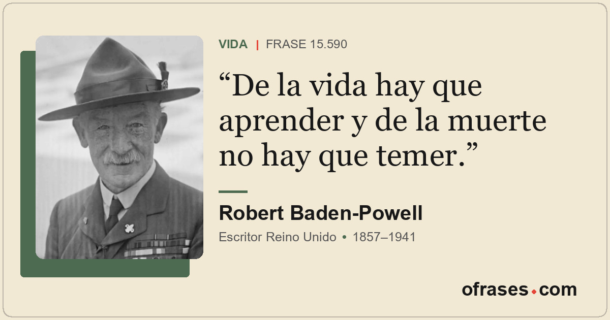 De la vida hay que aprender y de la muerte no hay que temer.