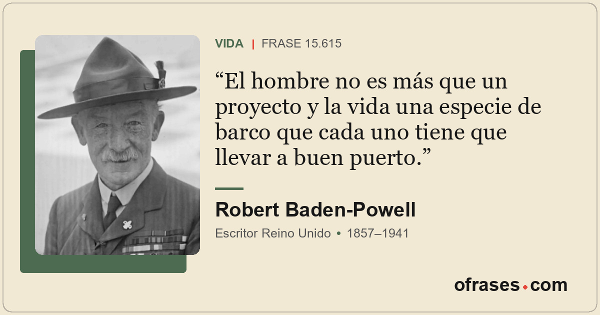 El hombre no es más que un proyecto y la vida una especie de barco que cada uno...