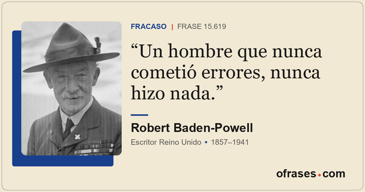 Un hombre que nunca cometió errores, nunca hizo nada.