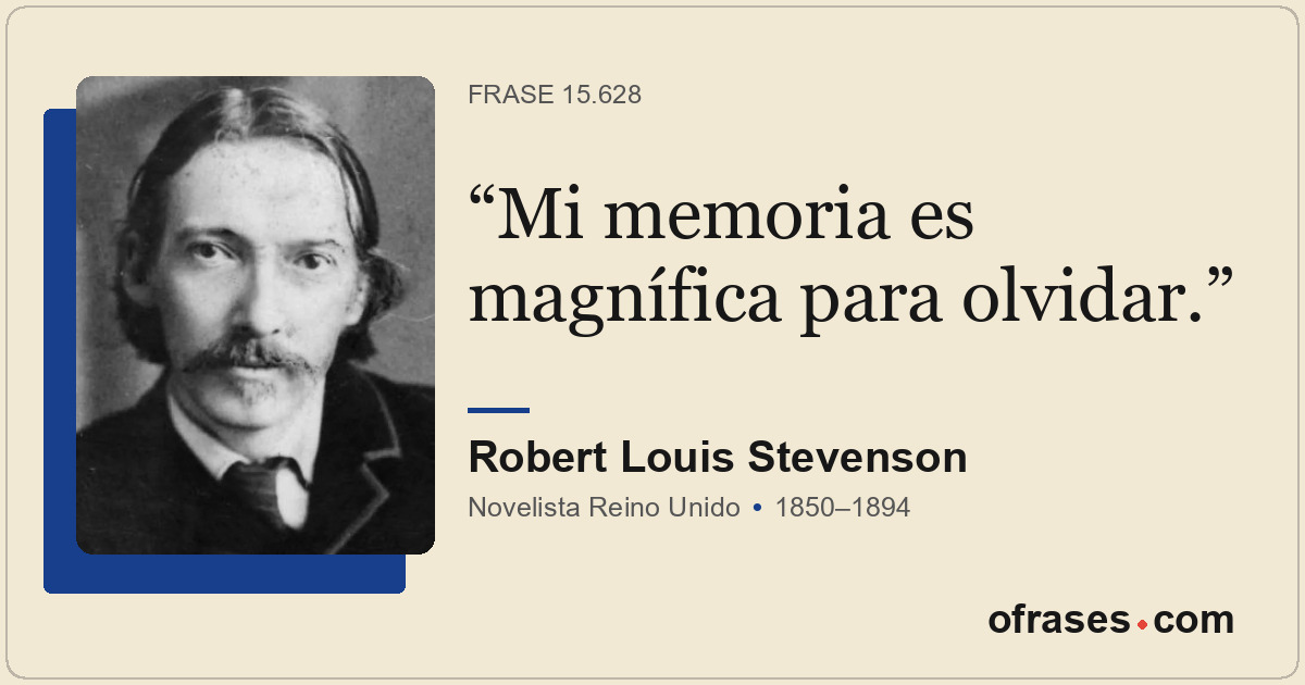 Mi memoria es magnífica para olvidar.