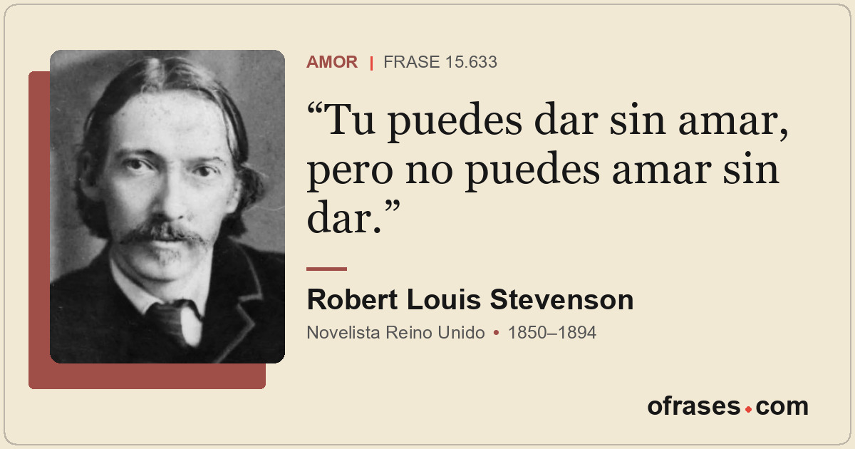 Tu puedes dar sin amar, pero no puedes amar sin dar.