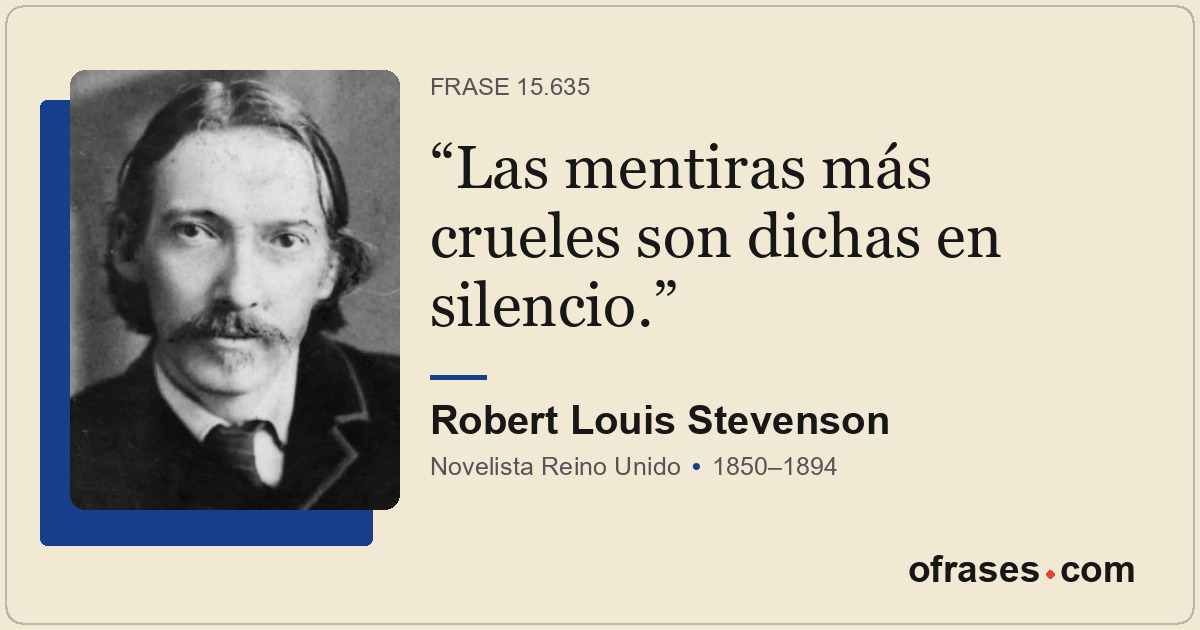 Las mentiras más crueles son dichas en silencio.