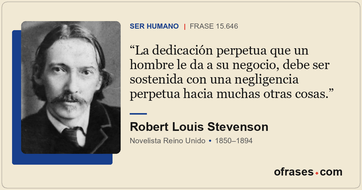 La dedicación perpetua que un hombre le da a su negocio, debe ser sostenida con...