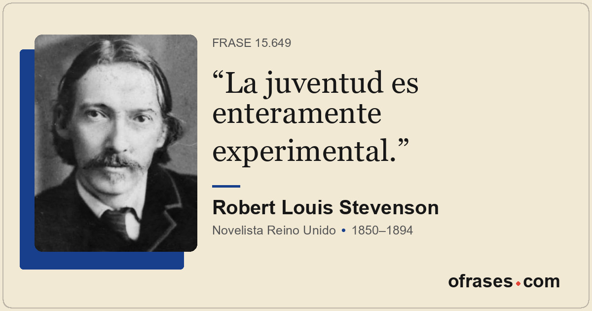 La juventud es enteramente experimental.