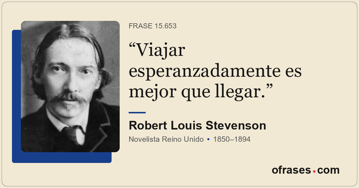 Viajar esperanzadamente es mejor que llegar.