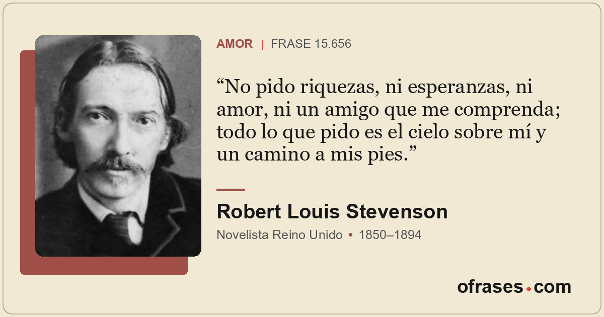 No pido riquezas, ni esperanzas, ni amor, ni un amigo que me comprenda; todo lo...