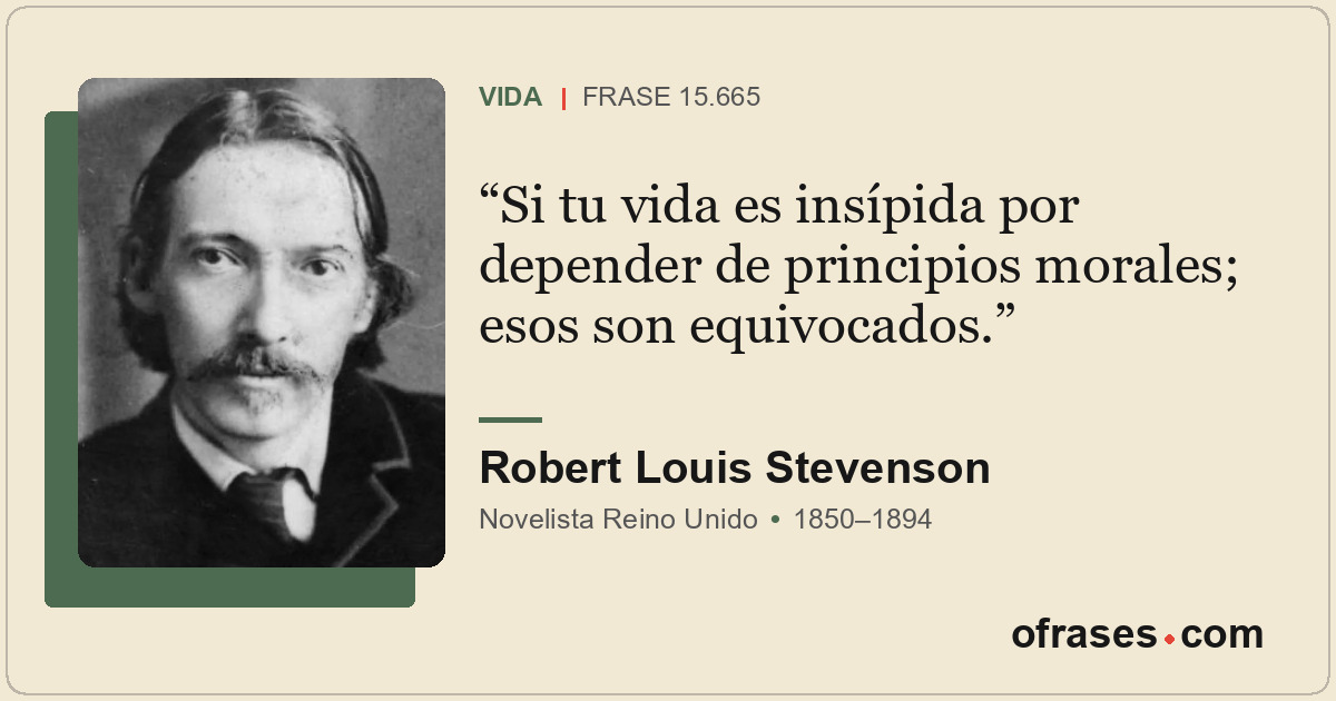 Si tu vida es insípida por depender de principios morales; esos son equivocados.