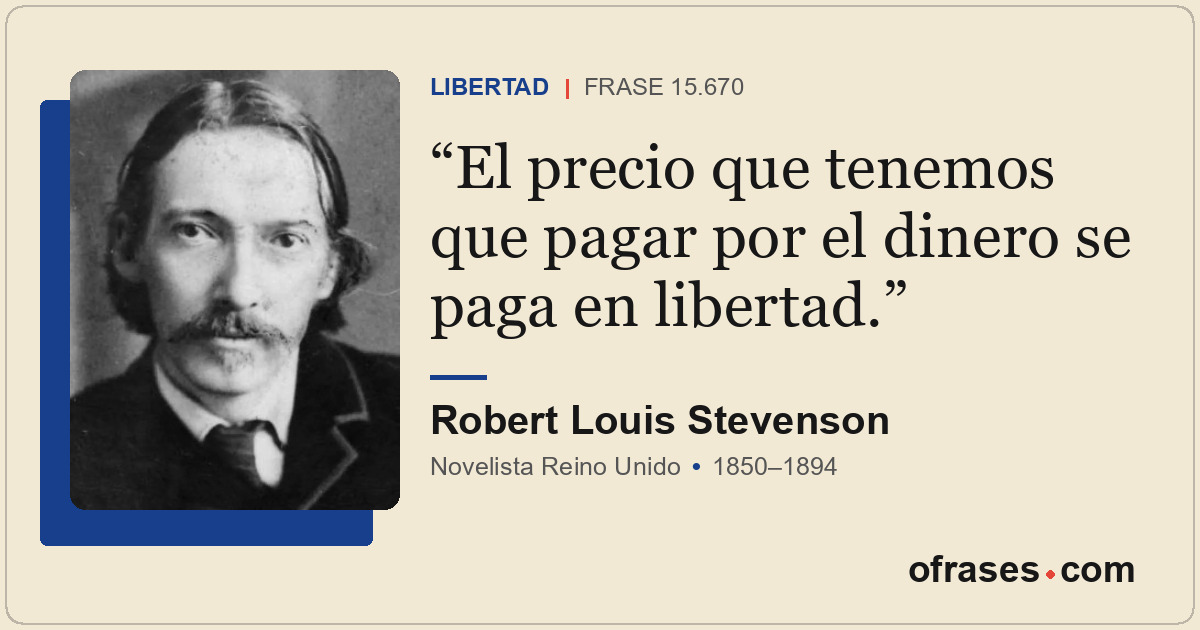 El precio que tenemos que pagar por el dinero se paga en libertad.