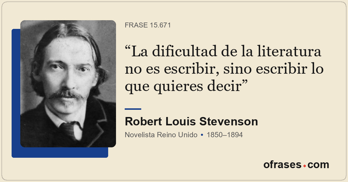 La dificultad de la literatura no es escribir, sino escribir lo que quieres deci...