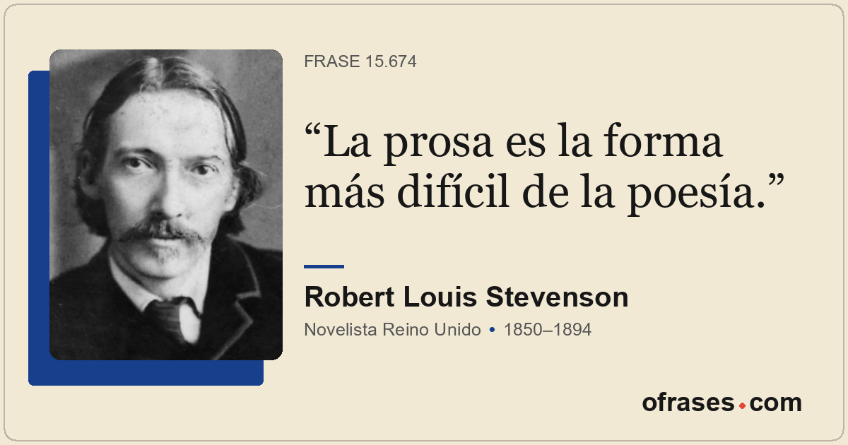 La prosa es la forma más difícil de la poesía.
