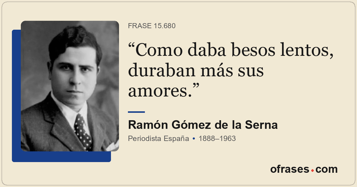 Como daba besos lentos, duraban más sus amores.