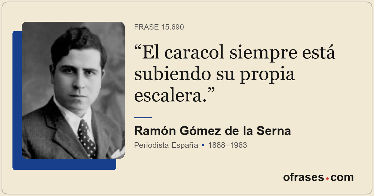 El caracol siempre está subiendo su propia escalera.