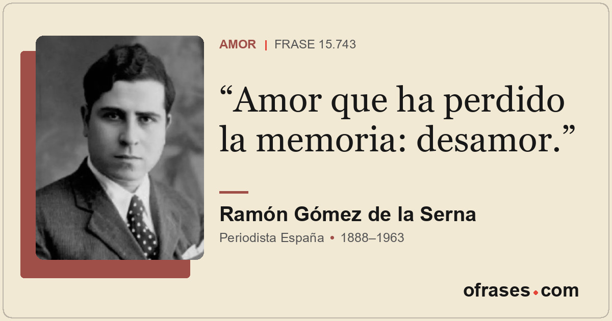 Amor que ha perdido la memoria: desamor.
