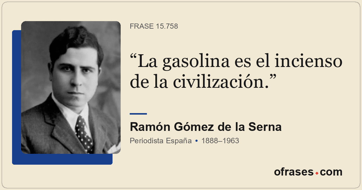 La gasolina es el incienso de la civilización.