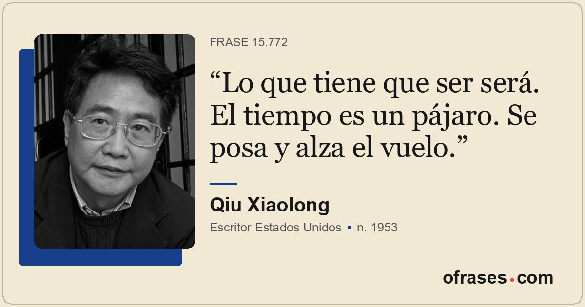 Lo que tiene que ser será. El tiempo es un pájaro. Se posa y alza el vuelo.
