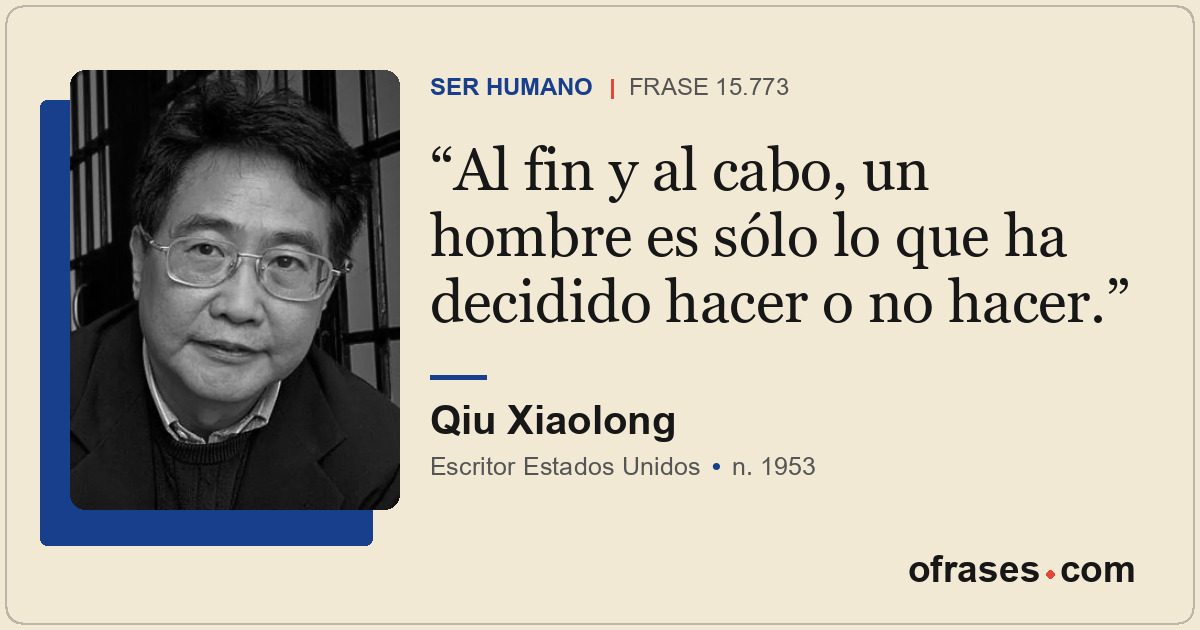 Al fin y al cabo, un hombre es sólo lo que ha decidido hacer o no hacer.