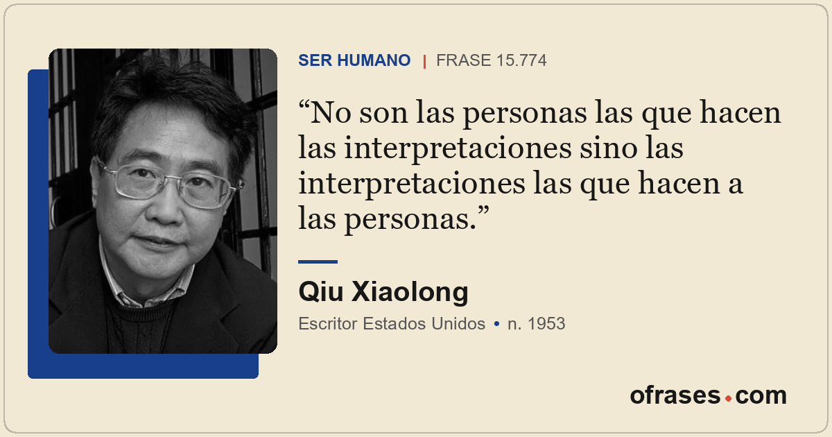 No son las personas las que hacen las interpretaciones sino las interpretaciones...