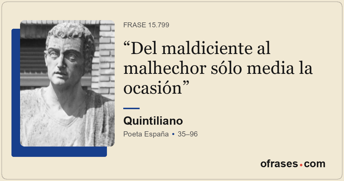 Del maldiciente al malhechor sólo media la ocasión