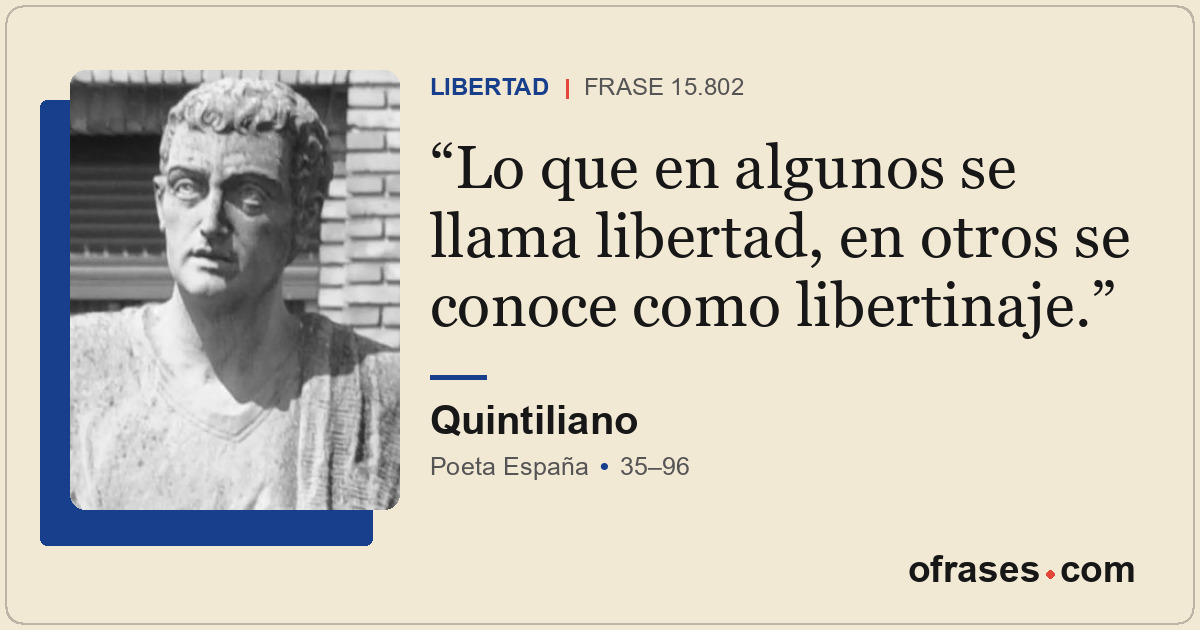 Lo que en algunos se llama libertad, en otros se conoce como libertinaje.