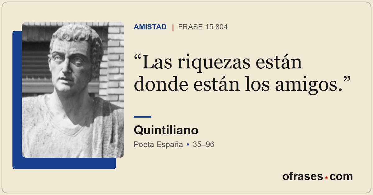 Las riquezas están donde están los amigos.
