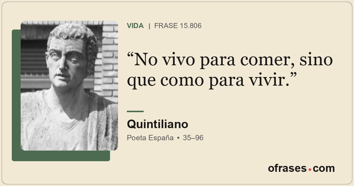 No vivo para comer, sino que como para vivir.