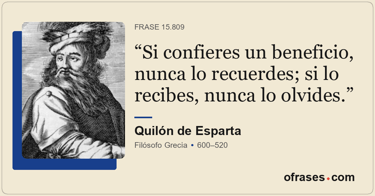 Si confieres un beneficio, nunca lo recuerdes; si lo recibes, nunca lo olvides.