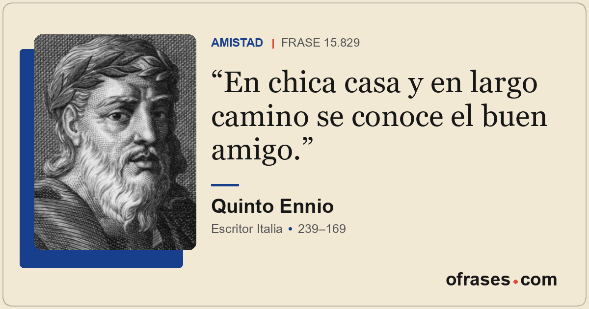 En chica casa y en largo camino se conoce el buen amigo.