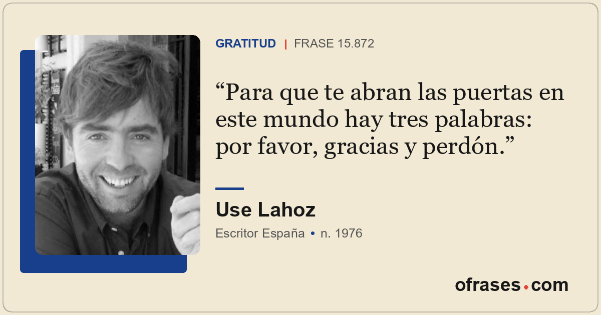 Para que te abran las puertas en este mundo hay tres palabras: por favor, gracia...