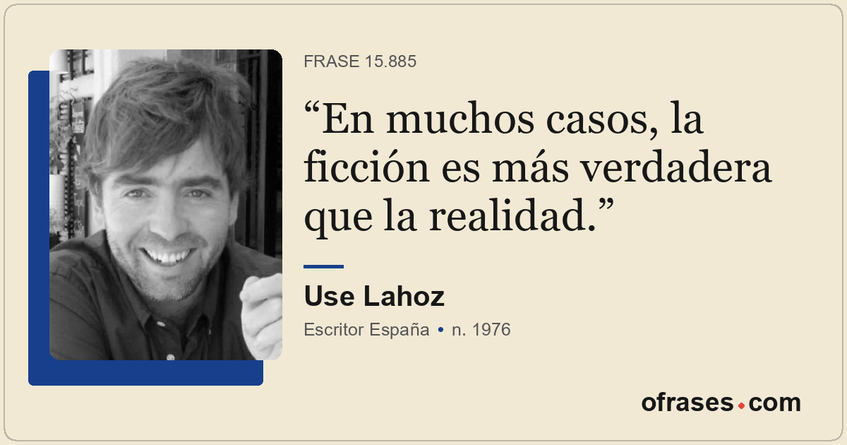 En muchos casos, la ficción es más verdadera que la realidad.