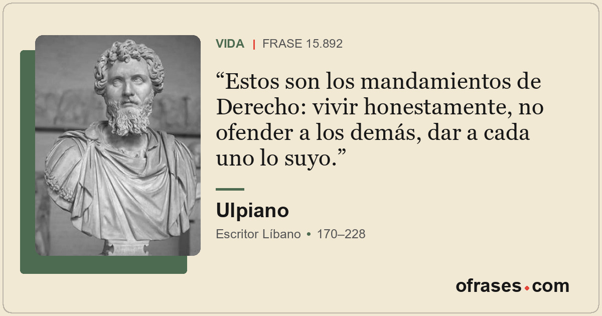 Estos son los mandamientos de Derecho: vivir honestamente, no ofender a los demá...